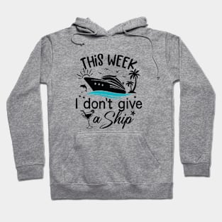 This Week, I Don't Give a Sip - Cruise Shirt for Unwinding in Style! Hoodie